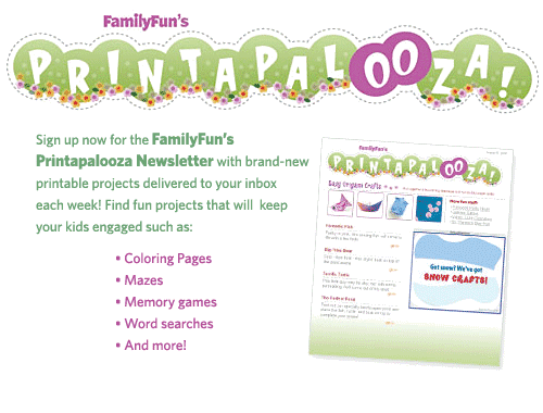 Sign up now for the FamilyFun's Printapalooza Newsletter with brand-new printable projects delivered to your inbox each week! Find fun projects that will keep your kids engaged such as: coloring pages, mazes, memory games, word searches, and more!