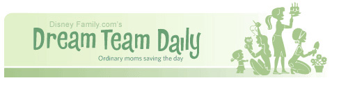 Disney Family.com's Dream Team Daily - Ordinary moms saving the day